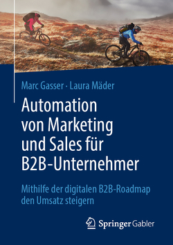 Automation von Marketing und Sales für B2B-Unternehmer von Gasser,  Marc, Mäder,  Laura
