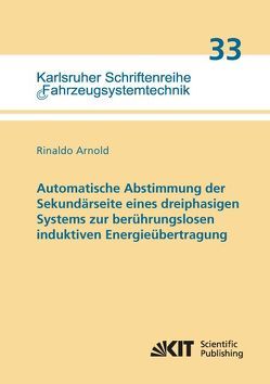 Automatische Abstimmung der Sekundärseite eines dreiphasigen Systems zur berührungslosen induktiven Energieübertragung von Arnold,  Rinaldo