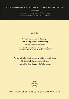 Automatische Auftragsschweißung nach dem Metall-Lichtbogen-Verfahren unter Kohlendioxyd als Schutzgas von Henning,  Alfred Hermann