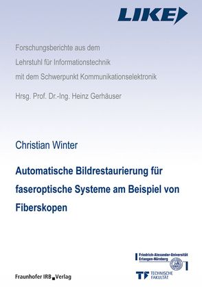Automatische Bildrestaurierung für faseroptische Systeme am Beispiel von Fiberskopen. von Gerhäuser,  Heinz, Winter,  Christian