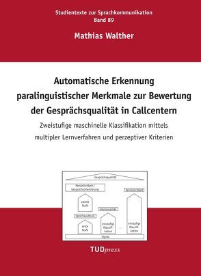 Automatische Erkennung paralinguistischer Merkmale zur Bewertung der Gesprächsqualität in Callcentern von Walther,  Mathias