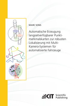 Automatische Erzeugung langzeitverfügbarer Punktmerkmalskarten zur robusten Lokalisierung mit Multi-Kamera-Systemen für automatisierte Fahrzeuge von Sons,  Marc