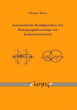 Automatische Konfiguration der Bewegungssteuerung von Industrierobotern von Wenz,  Michael