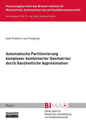 Automatische Partitionierung komplexer kombinierter Geometrien durch Ganzheitliche Approximation von Freiherr von Freyberg,  Axel