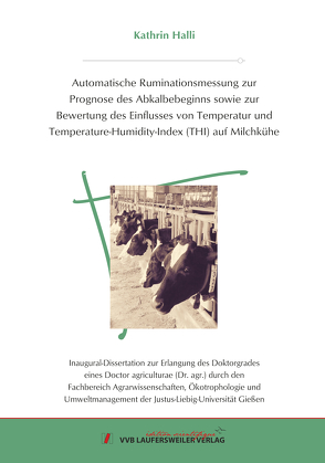 Automatische Ruminationsmessung zur Prognose des Abkalbebeginns sowie zur Bewertung des Einflusses von Temperatur und Temperature-Humidity-Index (THI) auf Milchkühe von Halli,  Kathrin