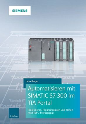 Automatisieren mit SIMATIC S7-300 im TIA Portal von Berger,  Hans