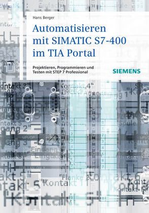 Automatisieren mit SIMATIC S7-400 im TIA Portal von Berger,  Hans