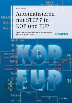 Automatisieren mit STEP 7 in KOP und FUP von Berger,  Hans