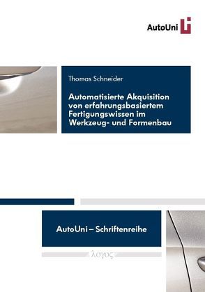 Automatisierte Akquisition von erfahrungsbasiertem Fertigungswissen im Werkzeug- und Formenbau von Schneider,  Thomas