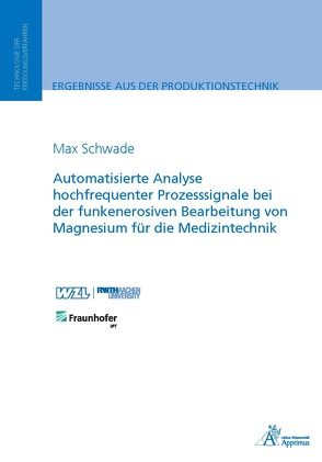 Automatisierte Analyse hochfrequenter Prozesssignale bei der funkenerosiven Bearbeitung von Magnesium für die Medizintechnik von Schwade,  Max