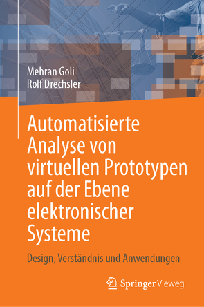 Automatisierte Analyse von virtuellen Prototypen auf der Ebene elektronischer Systeme von Drechsler,  Rolf, Goli,  Mehran