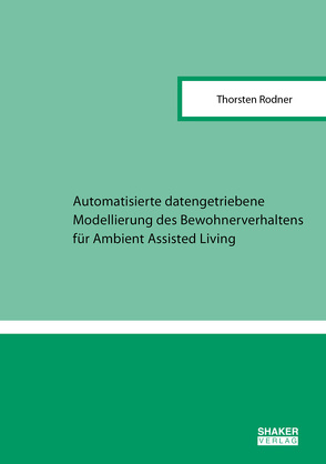 Automatisierte datengetriebene Modellierung des Bewohnerverhaltens für Ambient Assisted Living von Rodner,  Thorsten