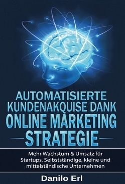 Automatisierte Kundenakquise Dank Online Marketing Strategie von Erl,  Danilo, Hermanus,  Marc