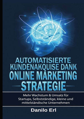 Automatisierte Kundenakquise Dank Online Marketing Strategie von Erl,  Danilo, Hermanus,  Marc