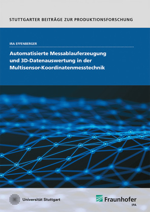 Automatisierte Messablauferzeugung und 3D-Datenauswertung in der Multisensor-Koordinatenmesstechnik. von Effenberger,  Ira Manuela