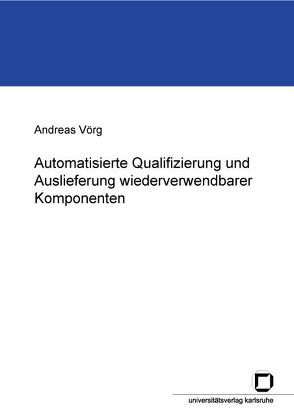 Automatisierte Qualifizierung und Auslieferung wiederverwendbarer Komponenten von Vörg,  Andreas