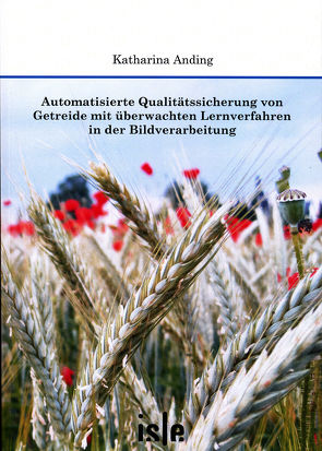 Automatisierte Qualitätssicherung von Getreide mit überwachten Lernverfahren in der Bildverarbeitung von Anding,  Katharina