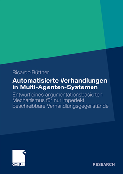 Automatisierte Verhandlungen in Multi-Agenten-Systemen von Büttner,  Ricardo