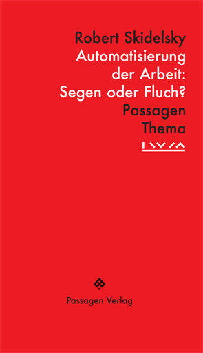 Automatisierung der Arbeit: Segen oder Fluch? von Engelmann,  Peter, Hasewend,  Katharina, Karagiannis,  Evangelos, Skidelsky,  Robert