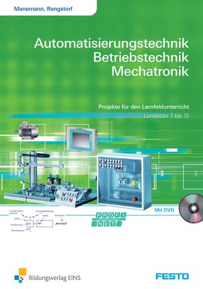 Automatisierungstechnik, Betriebstechnik, Mechatronik von Manemann,  Stefan, Rengstorf,  Jochen