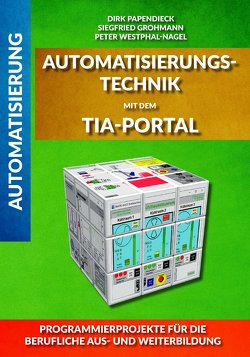 Automatisierungstechnik mit dem TIA-Portal von Grohmann,  Siegfried, Papendieck,  Dirk, Westphal-Nagel,  Peter