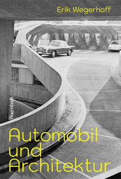 Automobil und Architektur von Wegerhoff,  Erik