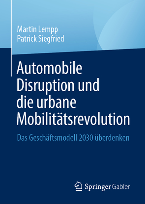 Automobile Disruption und die urbane Mobilitätsrevolution von Lempp,  Martin, Siegfried,  Patrick