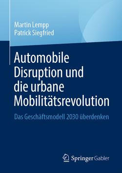 Automobile Disruption und die urbane Mobilitätsrevolution von Lempp,  Martin, Siegfried,  Patrick