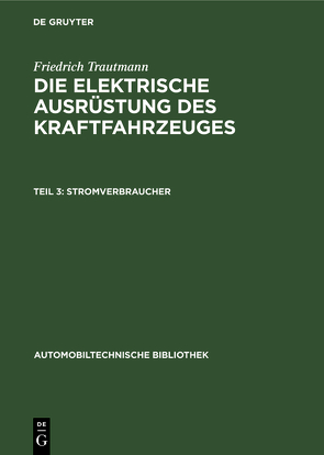 Friedrich Trautmann: Die elektrische Ausrüstung des Kraftfahrzeuges / Stromverbraucher von Trautmann,  Friedrich