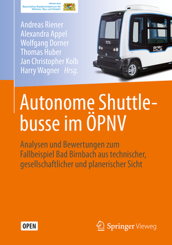 Autonome Shuttlebusse im ÖPNV von Appel,  Alexandra, Dörner,  Wolfgang, Huber,  Thomas, Kolb,  Jan Christopher, Riener,  Andreas, Wagner,  Harry