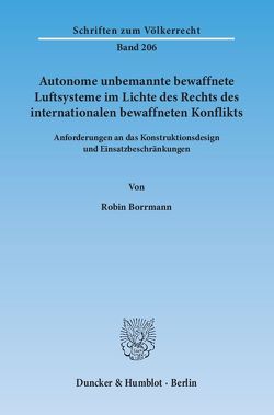 Autonome unbemannte bewaffnete Luftsysteme im Lichte des Rechts des internationalen bewaffneten Konflikts. von Borrmann,  Robin