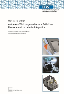 Autonome Werkzeugmaschinen – Definition, Elemente und technische Integration von Denkena,  Berend, Dittrich,  Marc-André