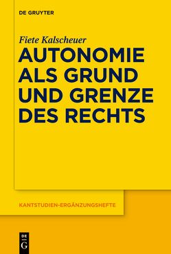 Autonomie als Grund und Grenze des Rechts von Kalscheuer,  Fiete