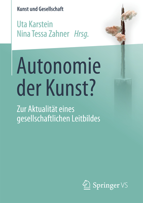 Autonomie der Kunst? von Karstein,  Uta, Zahner,  Nina Tessa