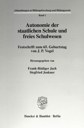 Autonomie der staatlichen Schule und freies Schulwesen. von Jach,  Frank-Rüdiger, Jenkner,  Siegfried