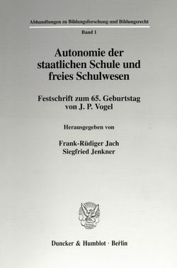 Autonomie der staatlichen Schule und freies Schulwesen. von Jach,  Frank-Rüdiger, Jenkner,  Siegfried