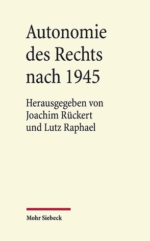 Autonomie des Rechts nach 1945 von Raphael,  Lutz, Rückert,  Joachim