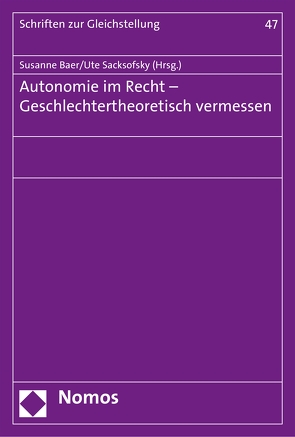 Autonomie im Recht – Geschlechtertheoretisch vermessen von Baer,  Susanne, Sacksofsky,  Ute