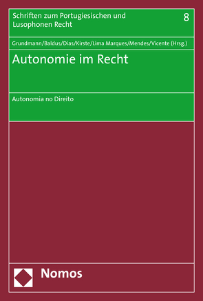 Autonomie im Recht von Baldus,  Christian, Dias,  Rui, Grundmann,  Stefan, Kirste,  Stephan, Lima Marques,  Claudia, Mendes,  Laura, Vicente,  Dario Moura