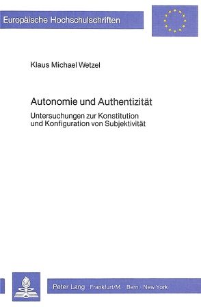 Autonomie und Authentizität von Wetzel,  Klaus Michael