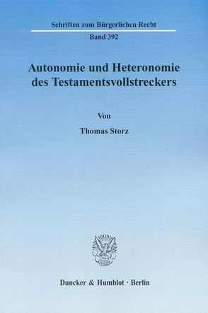Autonomie und Heteronomie des Testamentsvollstreckers. von Storz,  Thomas