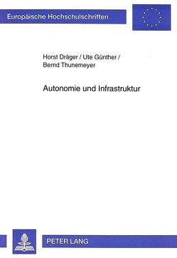 Autonomie und Infrastruktur von Dräger,  Horst, Günther,  Ute, Thunemeyer,  Bernd