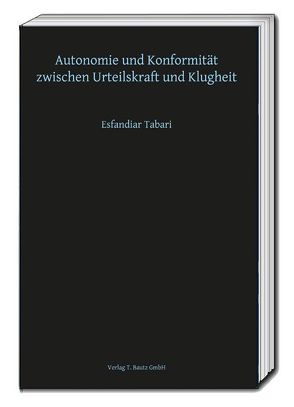 Autonomie und Konformität zwischen Urteilskraft und Klugheit von Tabari,  Esfandiar