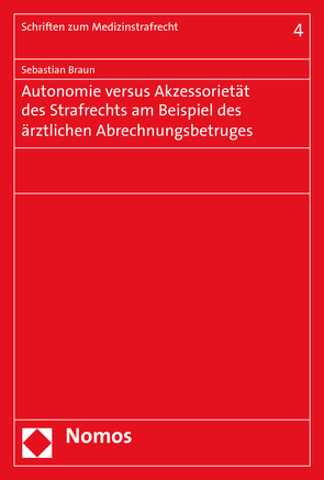Autonomie versus Akzessorietät des Strafrechts am Beispiel des ärztlichen Abrechnungsbetruges von Braun,  Sebastian