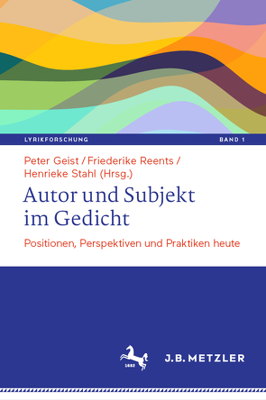 Autor und Subjekt im Gedicht von Geist,  Peter, Reents,  Friederike, Stahl,  Henrieke
