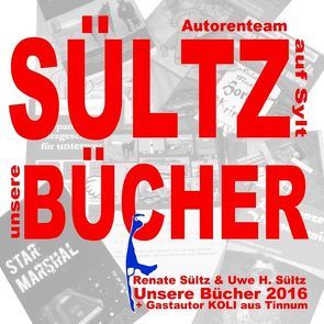 SÜLTZ BÜCHER – Autorenteam Sültz auf Sylt – Buchprojekte 2014 bis 2020 von aus Tinnum,  Koli, Sültz,  Renate, Sültz,  Uwe H.