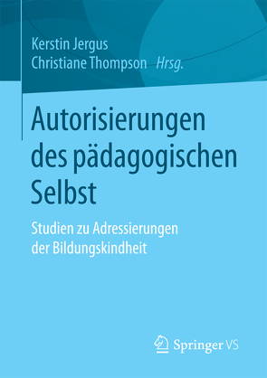 Autorisierungen des pädagogischen Selbst von Jergus,  Kerstin, Thompson,  Christiane