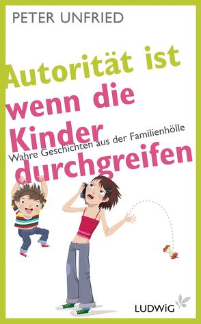 Autorität ist, wenn die Kinder durchgreifen von Unfried,  Peter