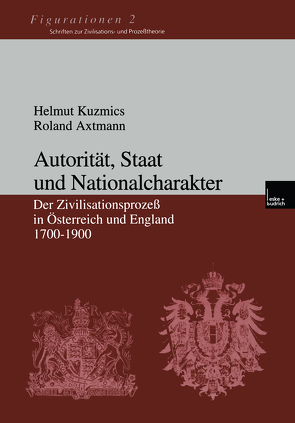 Autorität, Staat und Nationalcharakter von Axtmann,  Roland, Kuzmics,  Helmut