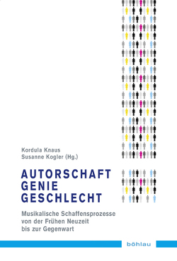 Autorschaft – Genie – Geschlecht von Bozic,  Renate, Brüstle,  Christa, Grotjahn,  Rebecca, Hottmann,  Katharina, Knaus,  Kordula, Kogler,  Susanne, Leon,  Stefanija, Macarthur,  Sally, Nieberle,  Sigrid, Smart,  Mary Ann, Tunbridge,  Laura, Unseld,  Melanie, Walter,  Michael